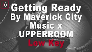 Maverick City Music x UPPERROOM | Getting Ready Instrumental Music and Lyrics Low Key