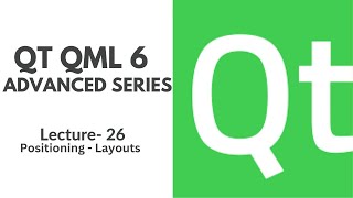 QT QML 6 Advanced Series | Lecture 26 | Layouts - RowLayout, ColumnLayout, GridLayout