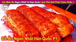 Các Món Ăn Ngon Nhất Từ Hàn Quốc Làm Thế Giới Phát Thèm Phần 1 | Review Con Người Và Cuộc Sống