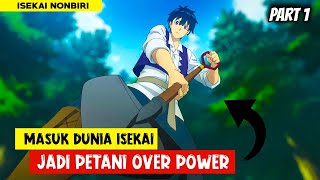 MASUK KEDUNIA ISEKAI !! MENJADI PETANI OVER POWER - Alur Cerita Anime #part1