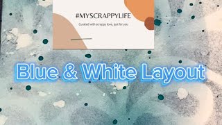 SCRAPBOOKING 12X12- My Scrappylife FB Group Crop - Blue & White Layout #mixedmedia #scrapbooking