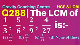 Q288 | The LCM of 1/3, 5/6, 2/9, 4/27 is | HCF and LCM | Quantitative Aptitude | Gravity Coaching