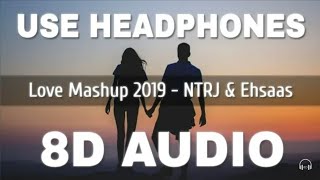 Love Mashup 2019 (8D AUDIO) - NTRJ & Ehsaas