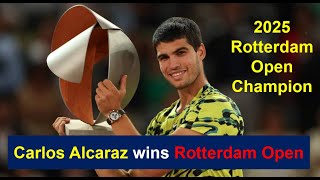 Carlos Alcaraz wins Rotterdam Open 2025 - How Great is this for Alcaraz - Rotterdam Final Highlights