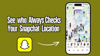How to See Who Checks Your Snapchat Location (Snap Map Explained)