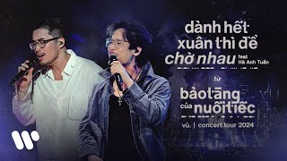 Vũ. ft. Hà Anh Tuấn - Dành Hết Xuân Thì Để Chờ Nhau (Live at Bảo Tàng Của Nuối Tiếc Concert 2024)