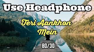 Teri Aankhon Mein 8d Song| Neha Kakkar| Darshan Raval| Divya| 8d Audio| 3d Song| 3d Audio|