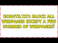 robots.txt: block all webpages except a few number of webpages? (2 Solutions!!)