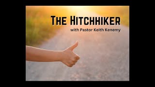 February 16, 2025 ~ The Hitchhiker ~ Rev Keith Kenemy