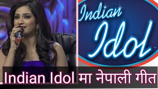 Nepali song in Indian Idol - Shreya Ghosal ||  Vishal -  Shekhar