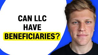 Can LLC Accounts Have Beneficiaries?