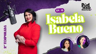 Episódio #015   –  Isabela Bueno