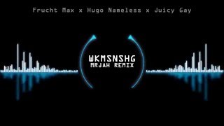 Frucht Max x Hugo Nameless x Juicy Gay - WKMSNSHG (MRJAH Remix)