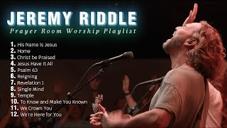 Prayer Room Worship Playlist | Jeremy Riddle Best Worship Playlist 2023