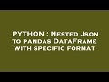 PYTHON : Nested Json to pandas DataFrame with specific format