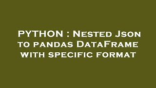 PYTHON : Nested Json to pandas DataFrame with specific format