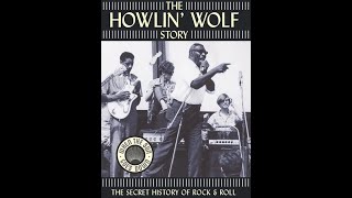 The Howlin´ Wolf Story: The Secret History Of Rock And Roll (2003) (HQ)