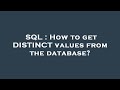 SQL : How to get DISTINCT values from the database?