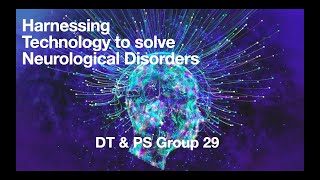 Harnessing Technology to treat Neurological Disorders and Injury Rehab. | Group 29 | DT & PS