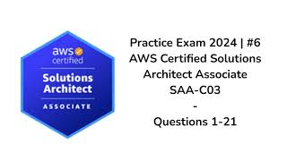 Practice Exam 2024 #6 | AWS Certified Solutions Architect Associate | SAA-C03 | Question 1-21