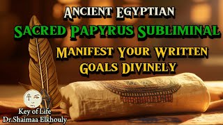 Ancient Egyptian Sacred Papyrus Subliminal 📜 Manifest Your Written Goals Divinely 📜 Energy Alignment