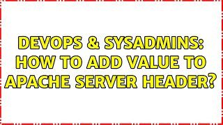 DevOps & SysAdmins: How to add value to apache server header? (2 Solutions!!)