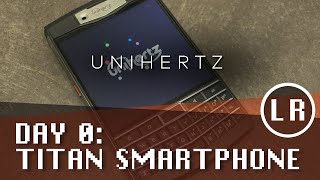 Unihertz Titan Day 0:  QWERTY Keyboard Smartphone