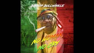 Bishop Bullwinkle -  No Woman No Cry