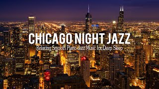Chicago Night Jazz - Relaxing Smooth Piano Jazz & Tender Jazz Music | Smooth Night Jazz BGM