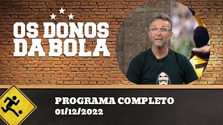 OS DONOS DA BOLA - 01/12/2022 - PROGRAMA COMPLETO