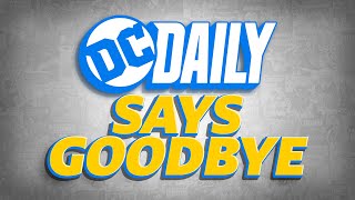 DC Daily Says Goodbye | DC Daily