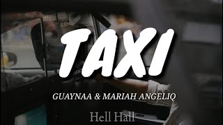 Taxi - Guaynaa & Mariah Angeliq | Letra (Lyrics)