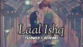 Laal Ishq (Slowed + Reverb) | Arijit Singh | Deepika Padukone | Ranveer Singh