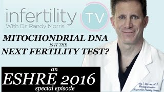 Mitochondrial DNA testing in IVF: Is it the Next Great Advance? | Infertility TV