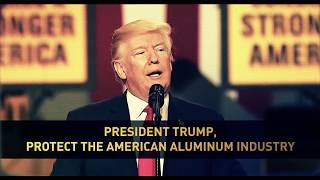 President Trump, Protect the American Aluminum Industry