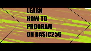 LEARN HOW TO PROGRAM ON BASIC256