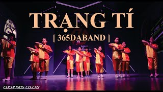 TRẠNG TÍ - 365DABAND | Dance Version | NHẢY HIỆN ĐẠI Thiếu Nhi - CUCHI KIDS.,LTD