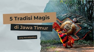 5 Tradisi Magis di Jawa Timur yang Menakjubkan