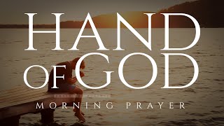 God's Hand Is Over Your Life  | A Blessed Morning Prayer To Start Your Day!
