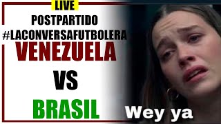 Post Partido VENEZUELA VS BRASIL - La Conversa Futbolera en caliente