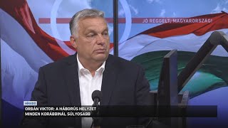 Orbán Viktor: a háborús helyzet minden korábbinál súlyosabb