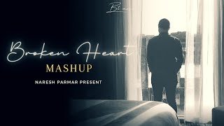 Broken Heart Mashup 2023 | Aziyat | @NareshParmar | Relax | Emotional Chillout Mix | Sad Song