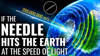 What If A Needle Traveling At The Speed Of Light Collided With Earth?