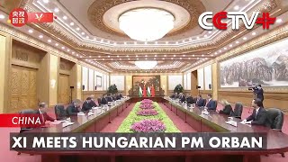 Xi Meets Hungarian PM Orban