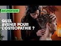 Quel AVENIR pour L'OSTÉOPATHIE ? (DOCUMENTAIRE)