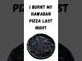 I burnt my hawaiian pizza last night #shorts #viral #comedy #funnyvideo #trending #pizza #food