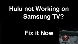 Hulu not working on Samsung Smart TV  -  Fix it Now