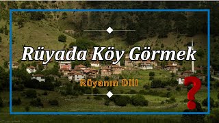 RÜYADA KÖY GÖRMEK (rüya tabiri)