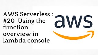 #20 Using the function overview in lambda console | AWS Serverless