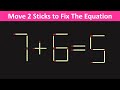 Fix The Equation in just 2 moves - 7+6=5 || 10 Tricky Matchstick Puzzles For Clever Minds